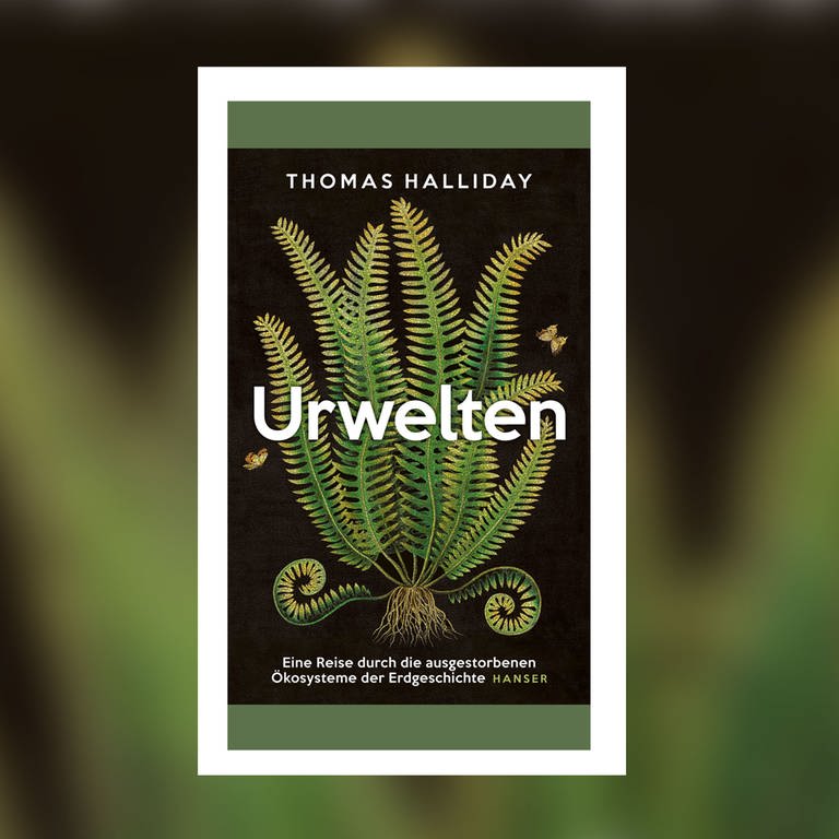 Thomas Halliday – Urwelten. Eine Reise durch die ausgestorbenen Ökosysteme der Erdgeschichte
