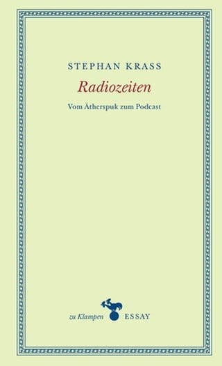 Stephan Krass, Anne Hamilton – Radiozeiten. Vom Ätherspuk zum Podcast (Foto: Pressestelle, zu Klampen Verlag)