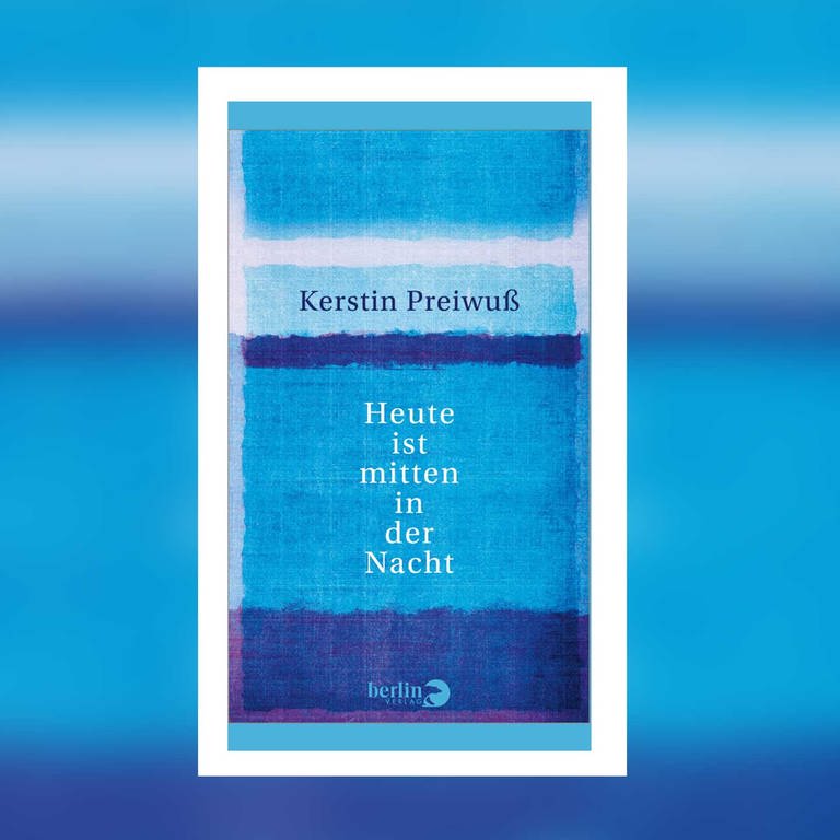 Kerstin Preiwuß - Heute ist mitten in der Nacht (Foto: Pressestelle, Berlin Verlag)