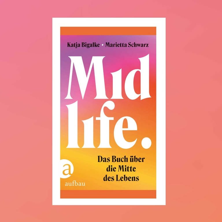 Katja Bigalke, Marietta Schwarz – Midlife. Das Buch über die Mitte des Lebens (Foto: Pressestelle, Aufbau Verlag)