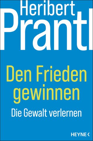 Buchcover „Den Frieden gewinnen: Die Gewalt verlernen“ (Foto: Pressestelle, Heyne Verlag)