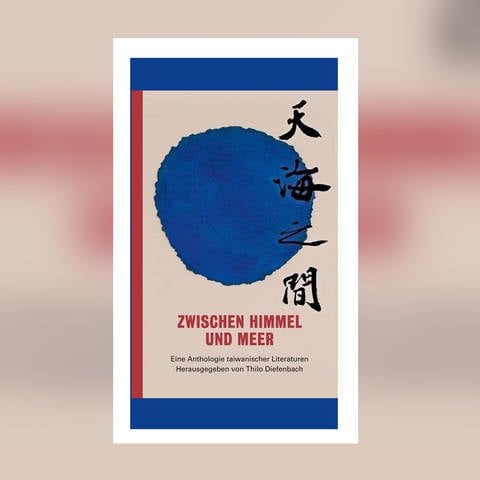 Thilo Diefenbach (Hg.) - Zwischen Himmel und Meer. Eine Anthologie taiwanischer Literaturen (Foto: Pressestelle, Iudiucium Verlag)