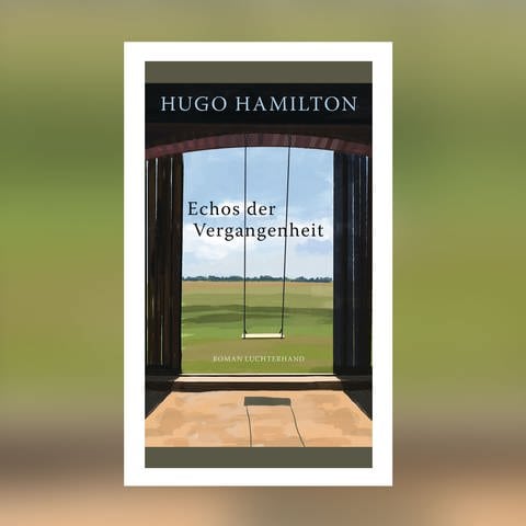 Hugo Hamilton – Echos der Vergangenheit (Foto: Pressestelle, Luchterhand Verlag)