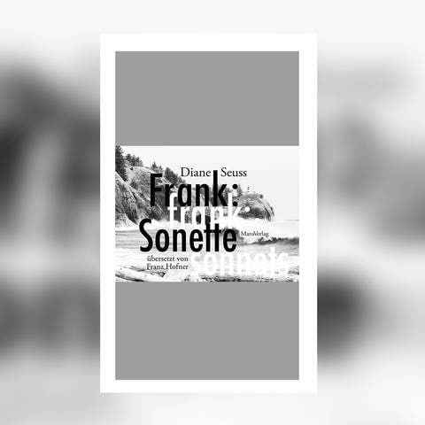 Diane Seuss – Frank: Sonette (Foto: Pressestelle, Maro Verlag)