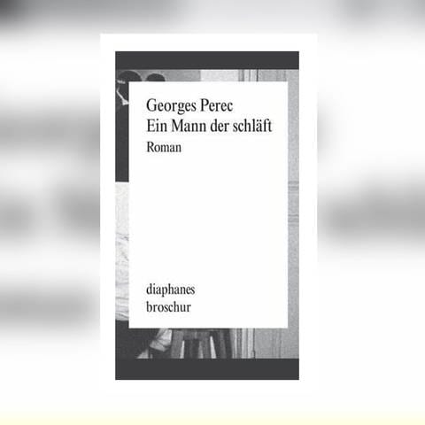 Georges Perec – Ein Mann der schläft (Foto: Pressestelle, Diaphanes Verlag)