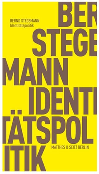 Buchcover „Identitätspolitik" von Bernd Stegemann (Foto: Pressestelle, Matthes & Seitz Berlin)