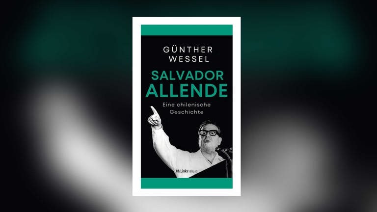 Günther Wessel – Salvador Allende. Eine chilenische Geschichte