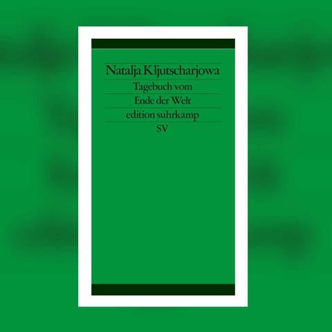 Natalja Kljutscharjowa - Tagebuch vom Ende der Welt (Foto: Pressestelle, edition Suhrkamp)