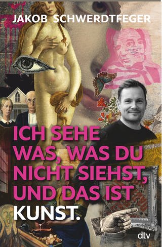 Jakob Schwerdtfeger: Ich sehe was, was du nicht siehst und das ist Kunst, dtv 2023 (Foto: Pressestelle, dtv)