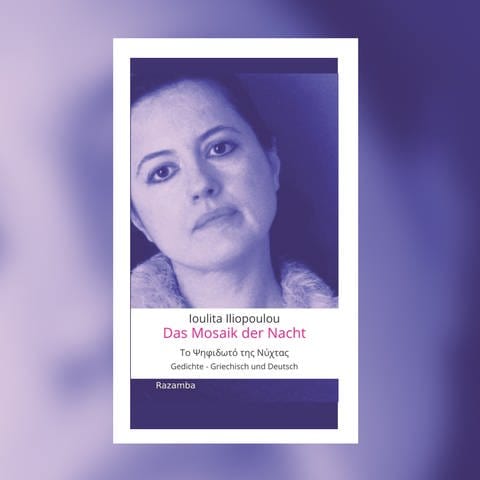 Ioulita Iliopoulou: Das Mosaik der Nacht. Gedichte – Griechisch und Deutsch. Razamba 2023 (Foto: Pressestelle, Razamba)