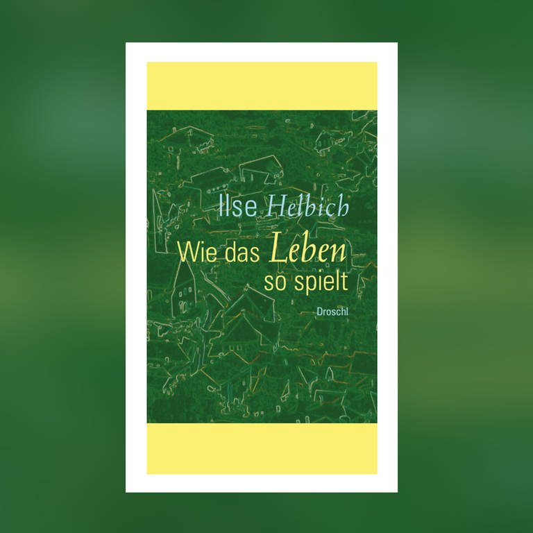 Ilse Helbich – Wie das Leben so spielt (Foto: Pressestelle, Droschl Verlag)