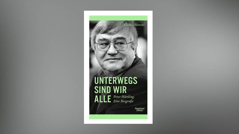 Klaus Siblewski – Unterwegs sind wir alle. Peter Härtling. Eine Biografie