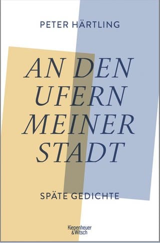 Peter Härtling: An den Ufern meiner Stadt. Kiepenheuer&Witsch. 2023