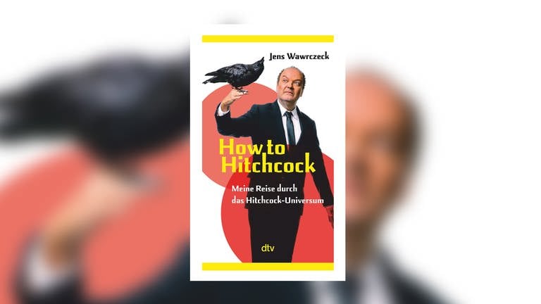 Jens Wawrczeck – How to Hitchcock. Meine Reise durch das Hitchcock-Universum (Foto: Pressestelle, dtv Verlag)