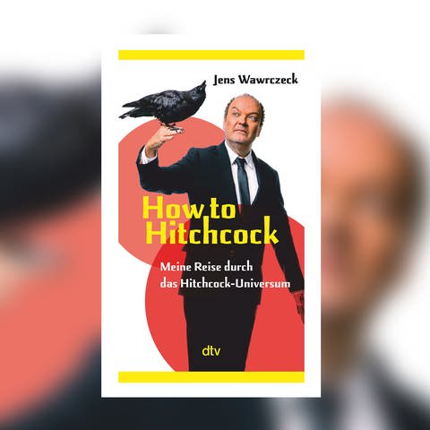 Jens Wawrczeck – How to Hitchcock. Meine Reise durch das Hitchcock-Universum (Foto: Pressestelle, dtv Verlag)