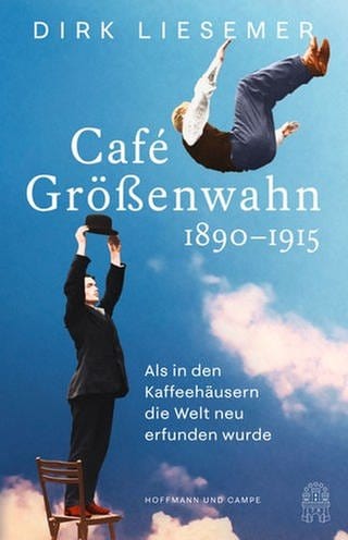 Dirk Liesemer – Café Größenwahn 1890 - 1915
