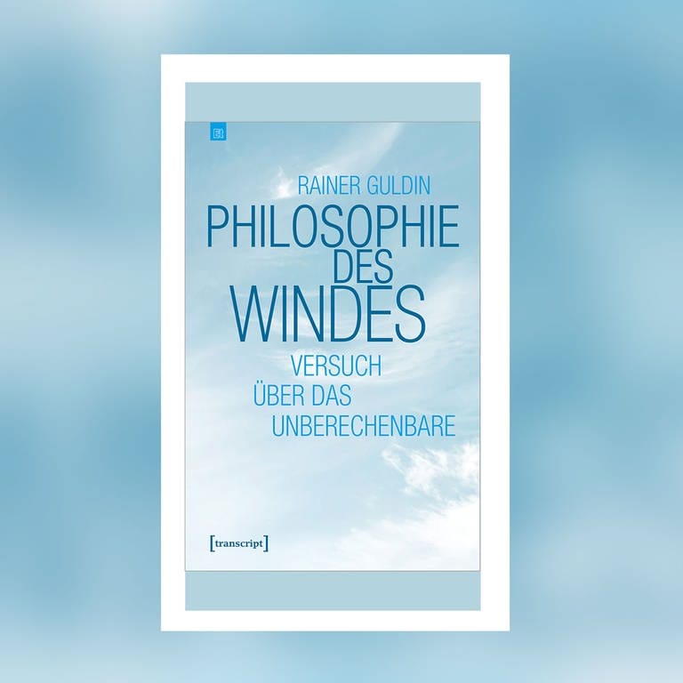 Rainer Guldin – Philosophie des Windes (Foto: Pressestelle, Transcript Verlag)