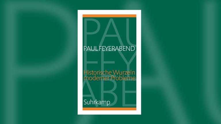 Paul Feierabend - Historische Wurzeln moderner Probleme