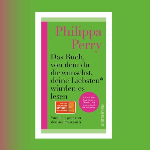 Philippa Perry – Das Buch, von dem du dir wünschst, deine Liebsten würden es lesen (Foto: Pressestelle, Ullstein Verlag)