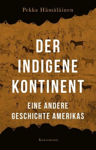 Pekka Hämäläinen – Der indigene Kontinent. Eine andere Geschichte Amerikas