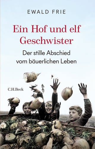 Buchcover „Ein Hof und elf Geschwister. Der stille Abschied vom bäuerlichen Leben in Deutschland“ (Foto: Pressestelle, C.H.Beck)