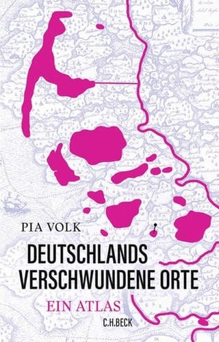 Pia Volk – Deutschlands verschwundene Orte. Ein Atlas