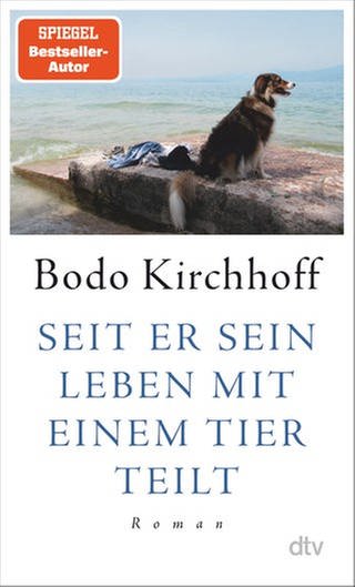 Bodo Kirchhoff - Seit er sein Leben mit einem Tier teilt (Foto: Pressestelle, dtv, Copyright Moritz Reich)