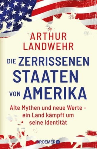 Arthur Landwehr – Die zerrissenen Staaten von Amerika (Foto: Pressestelle, Droemer Knaur Verlag)