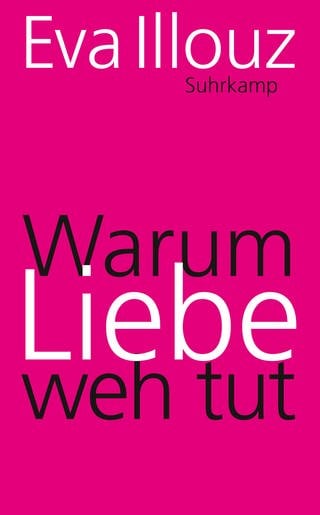 Suhrkamp Verlag (Foto: Pressestelle, Cover des Buches Eva Illouz: Warum Liebe weh tut. Eine soziologische Erklärung)