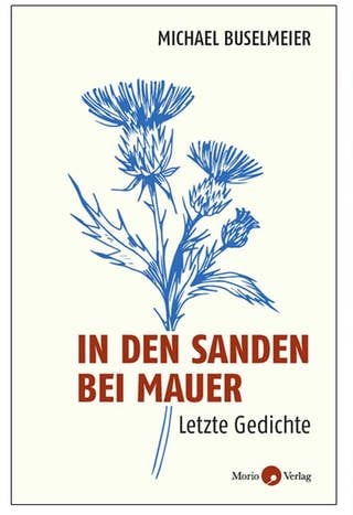 Michael Buselmeier - In den Sanden bei Mauer. Letzte Gedichte (Foto: Pressestelle, Morio Verlag)
