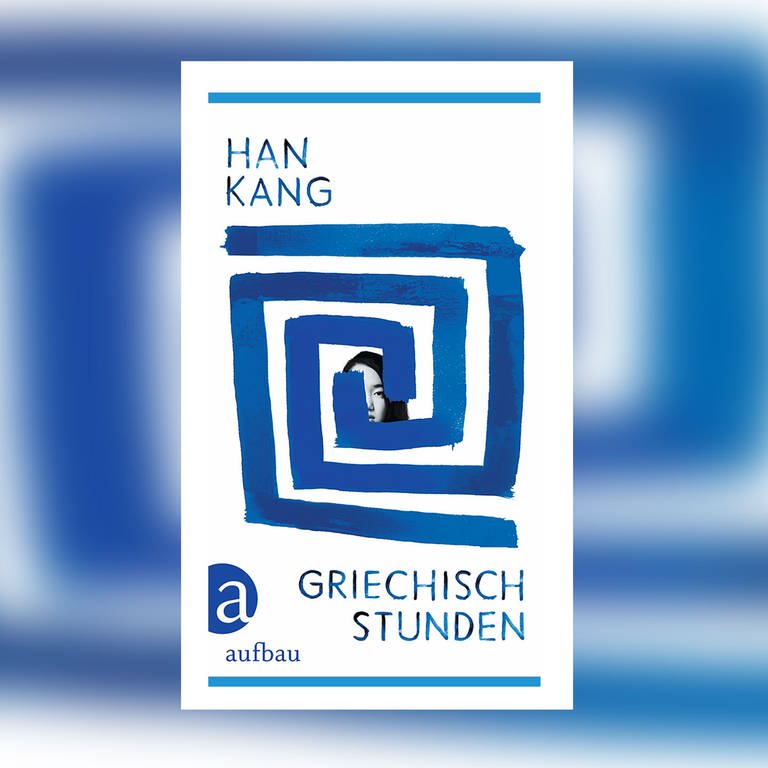 Han Kang – Griechischstunden (Foto: Pressestelle, Aufbau Verlag)