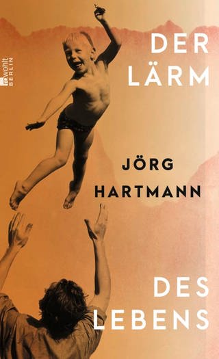 Buchcover "Der Lärm des Lebens" (Foto: Pressestelle, Verlag: Rowohlt Berlin)