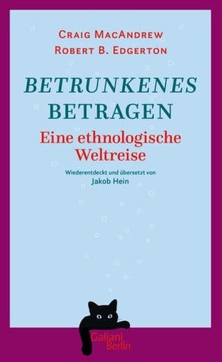Craig MacAndrew und Robert B. Edgerton – Betrunkenes Betragen. Eine ethnologische Weltreise (Foto: Pressestelle, Galiani Verlag)