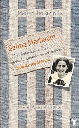 Marion Tauschwitz: Selma Merbaum – Ich habe keine Zeit gehabt zuende zu schreiben. Biografie und Gedichte. Mit einem Vorwort von Iris Berben. zu Klampen Verlag 2023 (Foto: Pressestelle, zu Klampen Verlag)