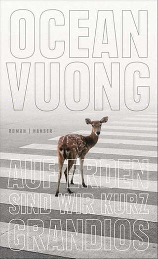 Ocean Vuong: Auf Erden sind wir kurz grandios (Foto: Hanser Verlag)