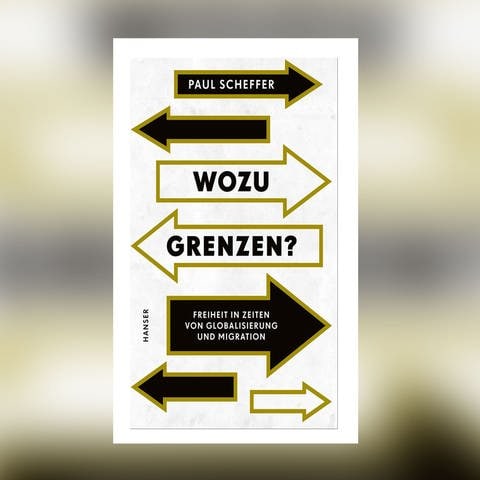 Paul Scheffer: Wozu Grenzen? Freiheit in Zeiten von Globalisierung und Migration (Foto: Hanser Verlag)