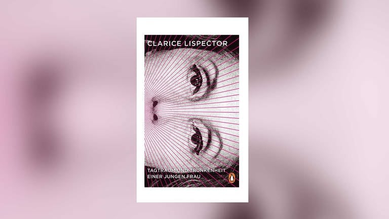 Clarice Lispector: Tagtraum und Trunkenheit einer jungen Frau (Foto: Penguin Verlag)