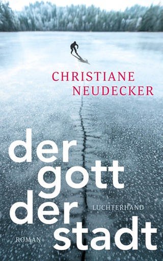Christiane Neudecker - Der Gott der Stadt (Foto: Luchterhand Verlag)