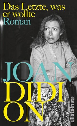Joan Didion - Das letzte, was er wollte (Foto: Ullstein Verlag)
