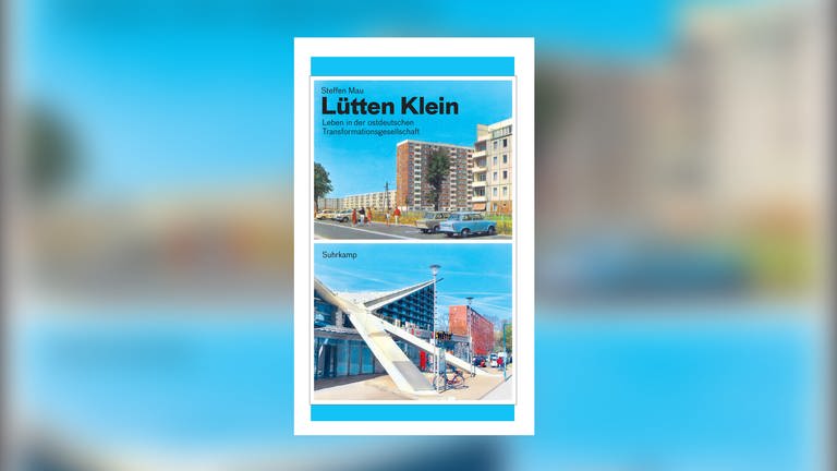 Steffen Mau - Lütten Klein. Leben in der ostdeutschen Transformationsgesellschaft (Foto: Suhrkamp Verlag)