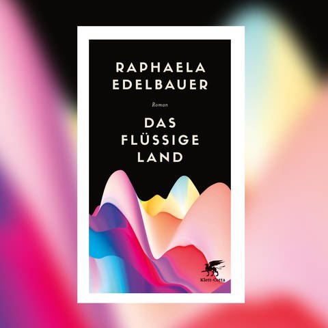 Raphaela Edelbauer: Das flüssige Land (Foto: Klett-Cotta)