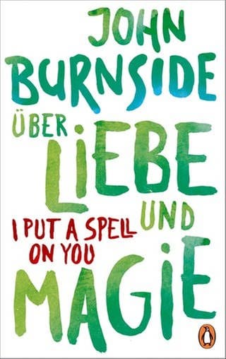 John Burnside: Über Liebe und Magie (Foto: Penguin Verlag)