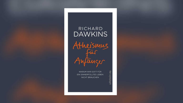 Richard Dawkins - Atheismus für Anfänger. Warum wir Gott für ein sinnerfülltes Leben nicht brauchen (Foto: Ullstein Verlag)