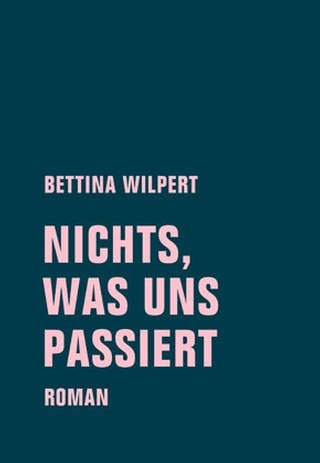 Buchcover: Nichts, was uns passiert von Bettina Wilpert (Foto: Verbrecher Verlag -)