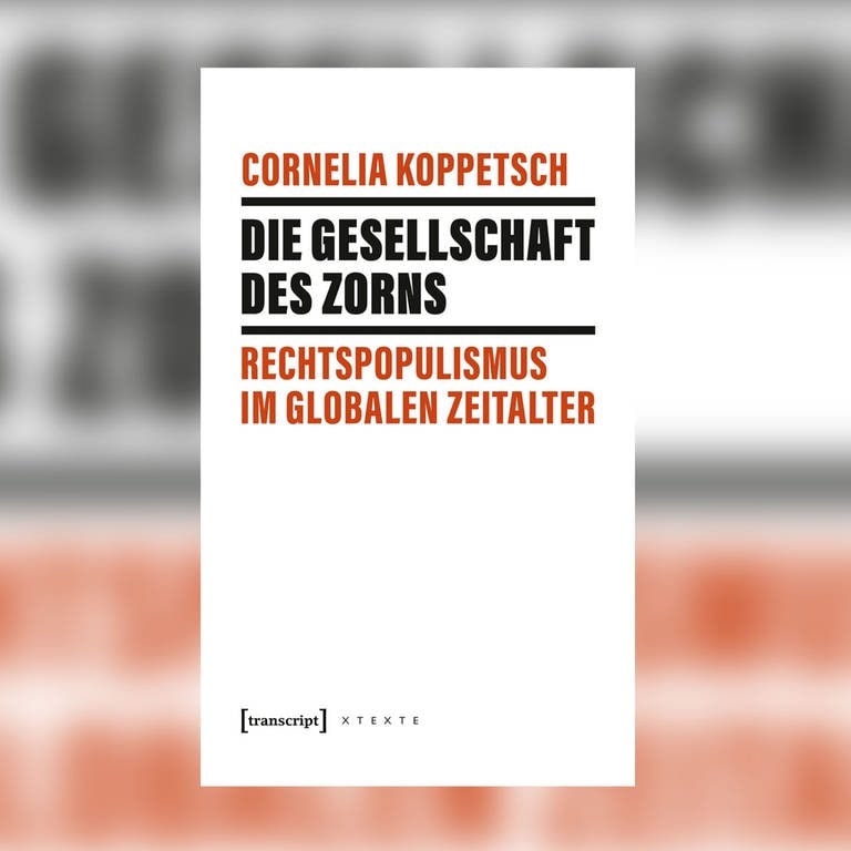 Cornelia Koppetsch: Die Gesellschaft des Zorns. Rechtspopulismus im Zeitalter der Globalisierung (Foto: Transkript)