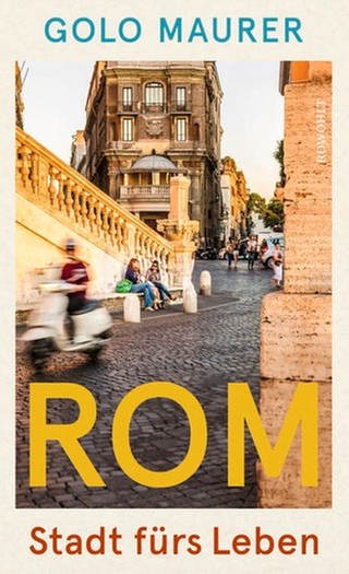 Golo Maurer – Rom Stadt fürs Leben
