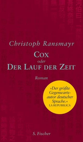 CHRISTOPH RANSMAYR: Cox oder Der Lauf der Zeit (Foto: Pressestelle, S. Fischer Verlag -)