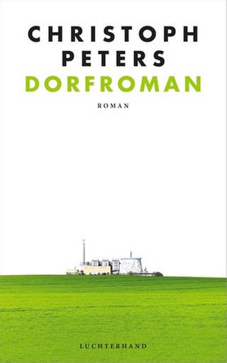 Cover des Buches Christoph Peters: Dorfroman  (Foto: Pressestelle, Luchterhand Literaturverlag)