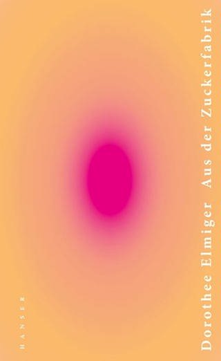 Cover des Buches Dorothee Elmiger: Aus der Zuckerfabrik (Foto: Pressestelle, Hanser Verlag)