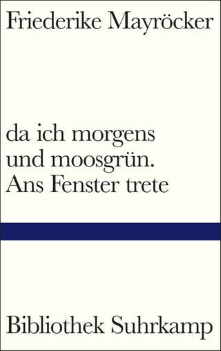 Cover des Buches Friederike Mayröcker: da ich morgens und moosgrün. Ans Fenster trete (Foto: Pressestelle, Suhrkamp Verlag)